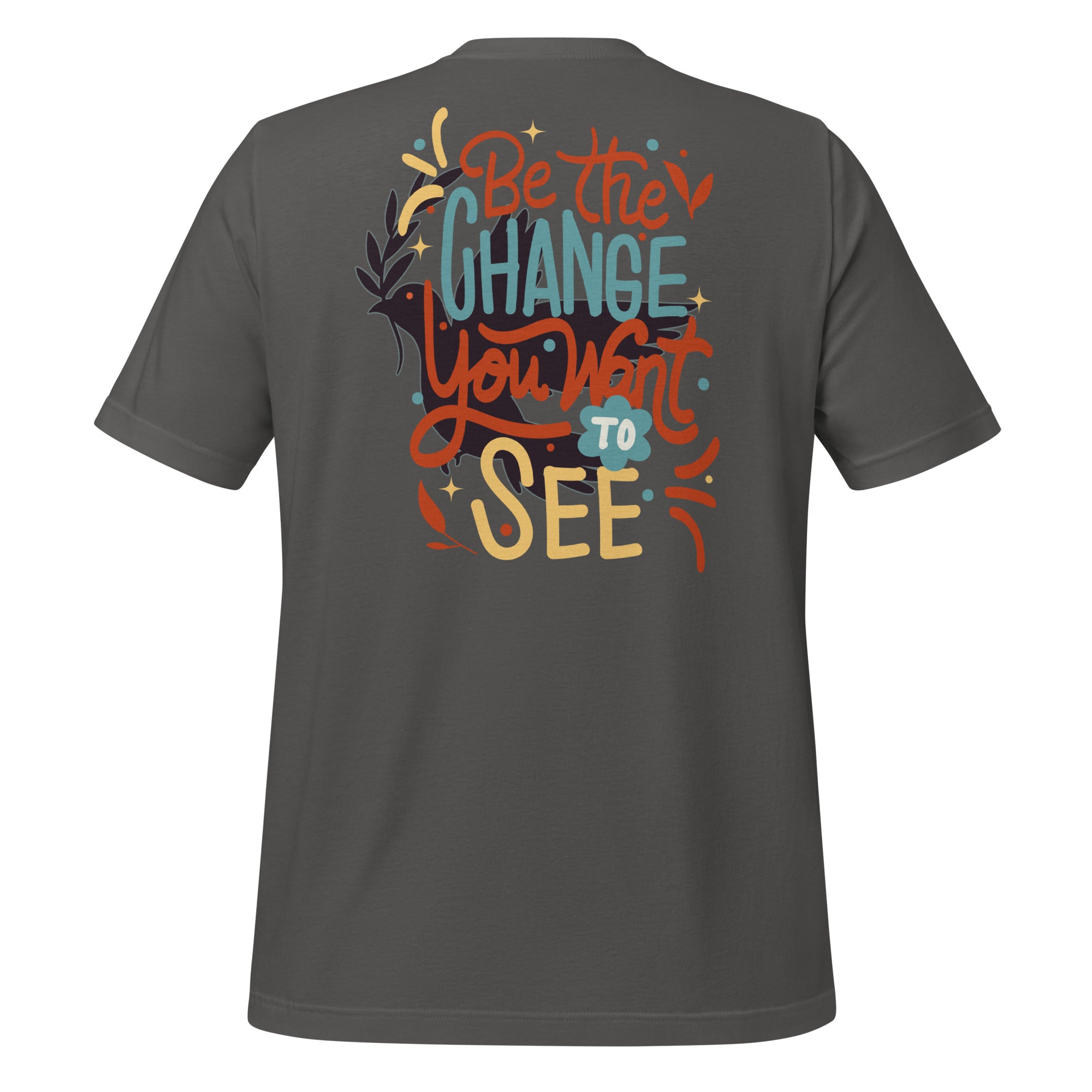Be the Change Inspirational Tee - Positive Motivational Quote Shirt